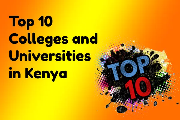 Top 10 Colleges and Universities in Kenya for High School Graduates in 2025: A comprehensive guide